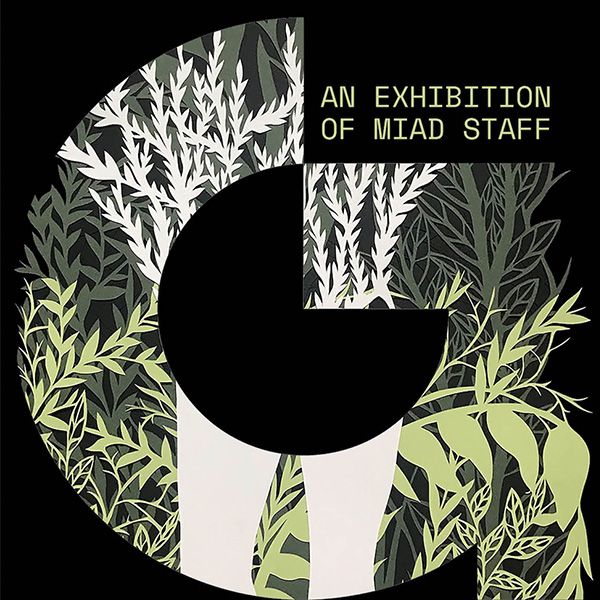 A stylized "G" filled in with a papercut green and white detail of leaves. Text above the G says "An Exhibition of MIAD Staff"